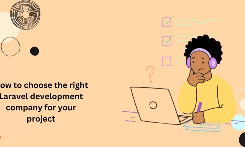 How do you choose the best Laravel development firm on your behalf